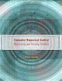 Computer Numerical Control: Machining and Turning Centers (Paperback)