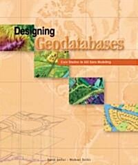 Designing Geodatabases: Case Studies in GIS Data Modeling (Paperback)