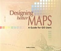 Designing Better Maps: A Guide for GIS Users (Paperback)