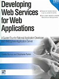 Developing Web Services for Web Applications: A Guided Tour for Rational Application Developer and Websphere Application Server (Paperback)