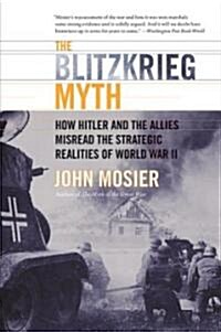 The Blitzkrieg Myth: How Hitler and the Allies Misread the Strategic Realities of World War II (Paperback)