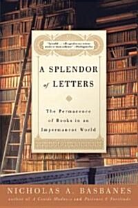A Splendor of Letters: The Permanence of Books in an Impermanent World (Paperback)