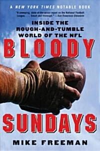 Bloody Sundays: Inside the Rough-And-Tumble World of the NFL (Paperback)
