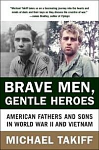 Brave Men, Gentle Heroes: American Fathers and Sons in World War II and Vietnam (Paperback)