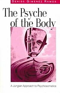 The Psyche of the Body : A Jungian Approach to Psychosomatics (Paperback)