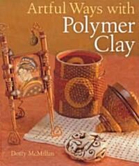 Artful Ways with Polymer Clay (Hardcover)
