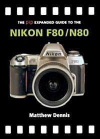 The Pip Expanded Guide to the Nikon F80/N80 (Paperback)