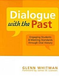 Dialogue with the Past: Engaging Students and Meeting Standards Through Oral History (Paperback)