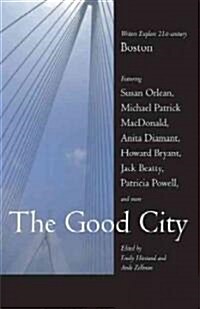 The Good City: Writers Explore 21st-Century Boston (Paperback)