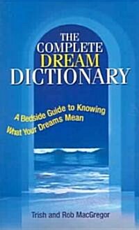 The Complete Dream Dictionary: A Bedside Guide to Knowing What Your Dreams Mean (Paperback, 3)