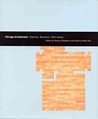 Chicago Architecture: Histories, Revisions, Alternatives (Hardcover)