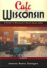 Cafe Wisconsin: A Guide to Wisconsins Down-Home Cafes (Paperback, 2)