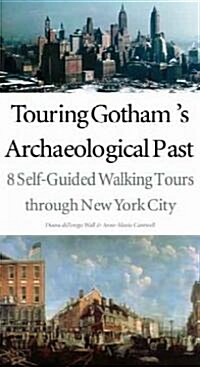 Touring Gothams Archaeological Past: 8 Self-Guided Walking Tours Through New York City (Paperback)