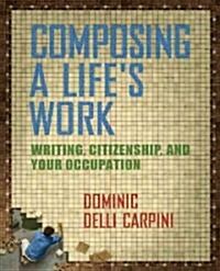 Composing a Lifes Work: Writing, Citizenship, and Your Occupation (Paperback)