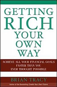 Getting Rich Your Own Way: Achieve All Your Financial Goals Faster Than You Ever Thought Possible (Hardcover)