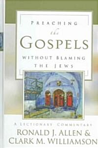 [중고] Preaching the Gospels Without Blaming the Jews: A Lectionary Commentary (Hardcover)