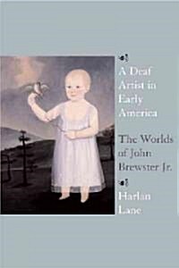 A Deaf Artist in Early America: The Worlds of John Brewster Jr. (Hardcover)