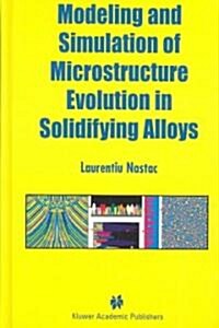 Modeling and Simulation of Microstructure Evolution in Solidifying Alloys (Hardcover)