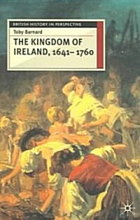 The Kingdom of Ireland, 1641-1760 (Paperback)