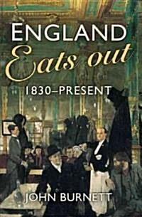 England Eats Out : A Social History of Eating Out in England from 1830 to the Present (Paperback)