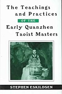 The Teachings and Practices of the Early Quanzhen Taoist Masters (Paperback)