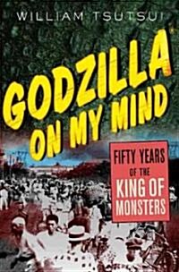 Godzilla on My Mind: Fifty Years of the King of Monsters (Paperback)