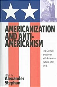 Americanization and Anti-Americanism: The German Encounter with American Culture After 1945 (Hardcover)