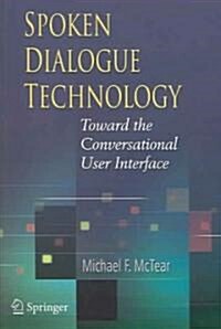 Spoken Dialogue Technology : Toward the Conversational User Interface (Paperback, Softcover reprint of the original 1st ed. 2004)