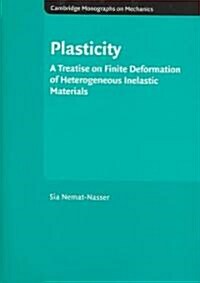 Plasticity : A Treatise on Finite Deformation of Heterogeneous Inelastic Materials (Hardcover)