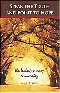 Speak the Truth and Point to Hope: The Leaders Journey to Maturity (Paperback)
