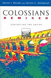 Colossians Remixed: Subverting the Empire (Paperback)