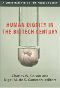 Human Dignity in the Biotech Century: A Christian Vision for Public Policy (Paperback)