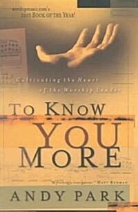To Know You More: Cultivating the Heart of a Worship Leader (Paperback)