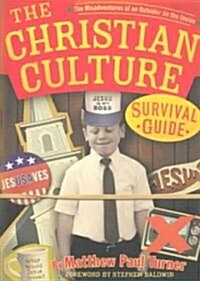 The Christian Culture Survival Guide: The Misadventures of an Outsider on the Inside (Paperback)