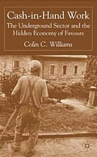 Cash-In-Hand Work: The Underground Sector and the Hidden Economy of Favours (Hardcover)