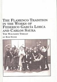The Flamenco Tradition in the Works of Federico Garcia Lorca and Carlos Saura (Hardcover)