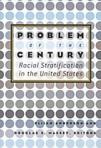 Problem of the Century: Racial Stratification in the United States (Paperback)