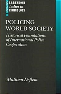 Policing World Society : Historical Foundations of International Police Cooperation (Paperback)
