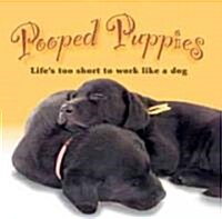 Pooped Puppies: Lifes Too Short to Work Like a Dog (Hardcover)