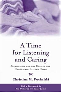 A Time for Listening and Caring: Spirituality and the Care of the Chronically Ill and Dying (Paperback)