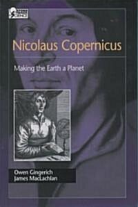 Nicolaus Copernicus: Making the Earth a Planet (Hardcover)