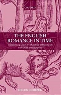 The English Romance in Time : Transforming Motifs from Geoffrey of Monmouth to the Death of Shakespeare (Hardcover)
