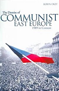 The Demise of Communist East Europe: 1989 in Context (Paperback)