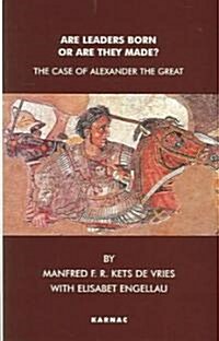 Are Leaders Born or are They Made? : The Case of Alexander the Great (Paperback)