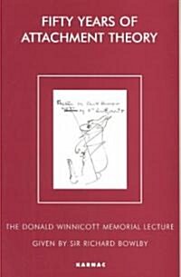 Fifty Years of Attachment Theory : The Donald Winnicott Memorial Lecture (Paperback)