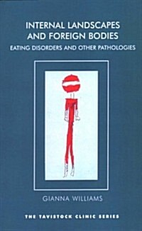 Internal Landscapes and Foreign Bodies : Eating Disorders and Other Pathologies (Paperback)