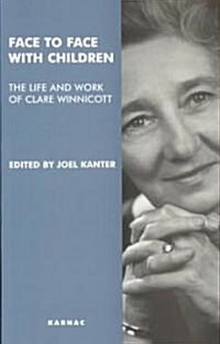 Face to Face with Children : The Life and Work of Clare Winnicott (Paperback)