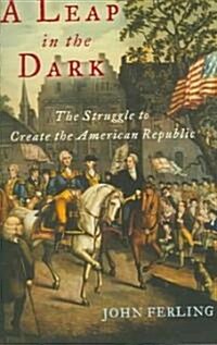 A Leap in the Dark: The Struggle to Create the American Republic (Paperback)