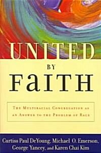 United by Faith: The Multiracial Congregation as an Answer to the Problem of Race (Paperback)