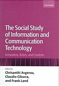 The Social Study of Information and Communication Technology : Innovation, Actors, and Contexts (Paperback)